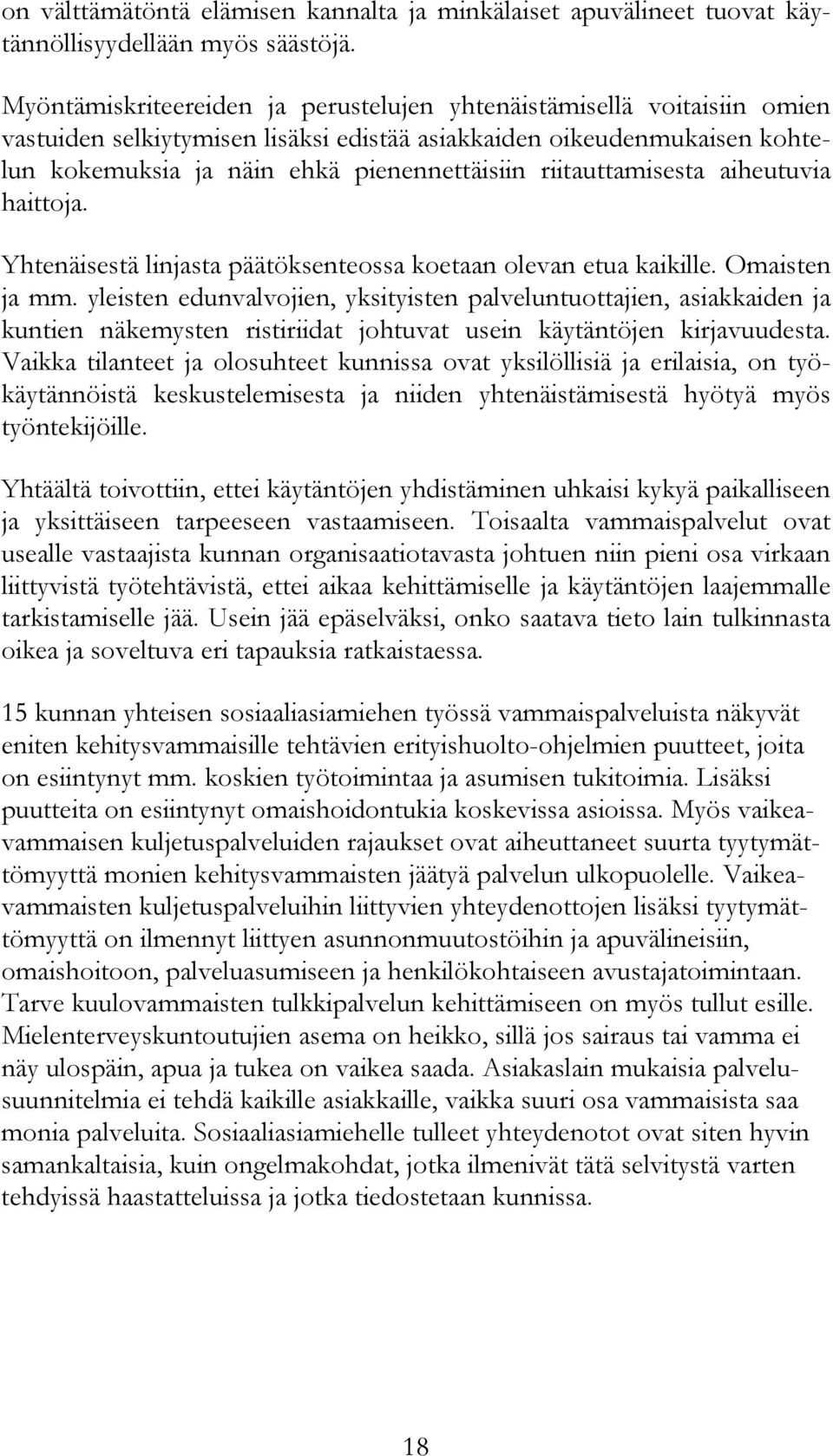 riitauttamisesta aiheutuvia haittoja. Yhtenäisestä linjasta päätöksenteossa koetaan olevan etua kaikille. Omaisten ja mm.