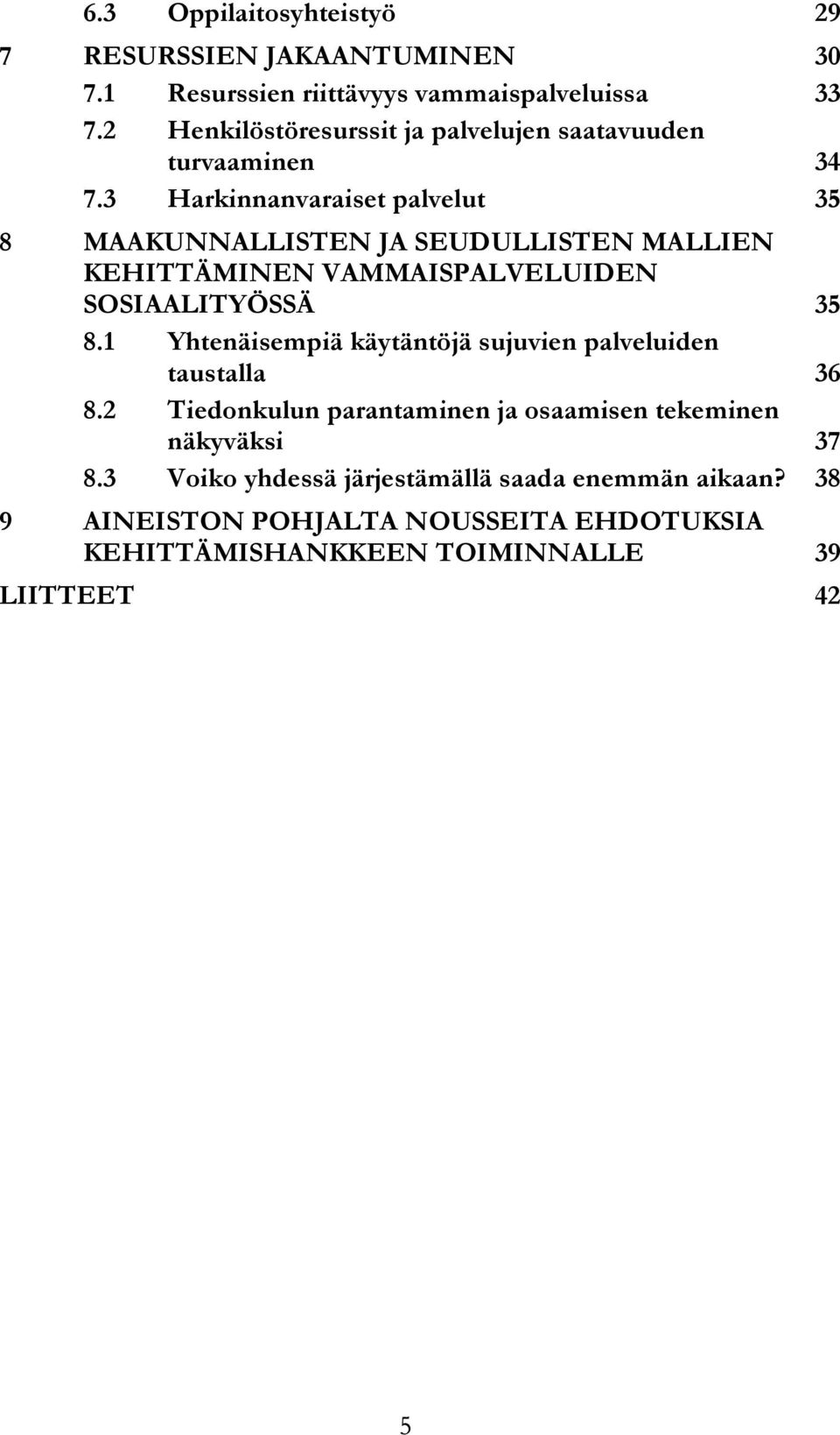 3 Harkinnanvaraiset palvelut 35 8 MAAKUNNALLISTEN JA SEUDULLISTEN MALLIEN KEHITTÄMINEN VAMMAISPALVELUIDEN SOSIAALITYÖSSÄ 35 8.