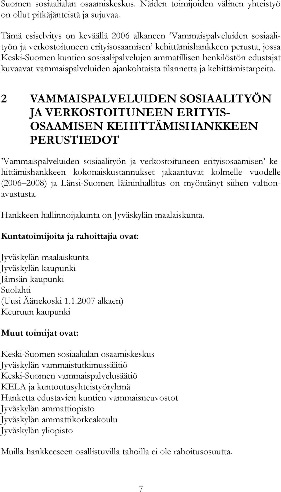 henkilöstön edustajat kuvaavat vammaispalveluiden ajankohtaista tilannetta ja kehittämistarpeita.