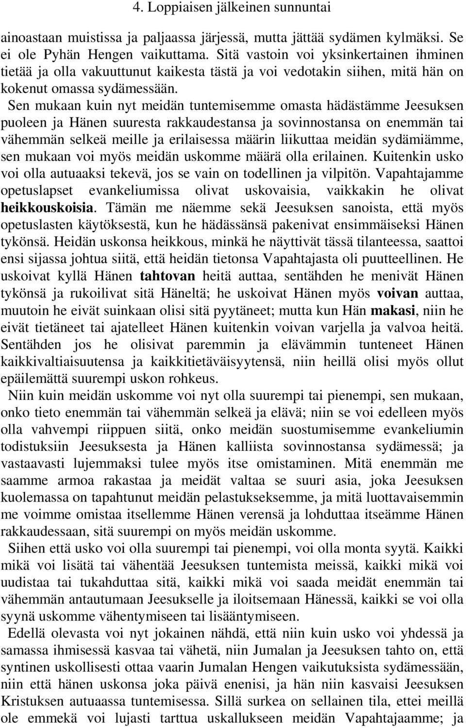Sen mukaan kuin nyt meidän tuntemisemme omasta hädästämme Jeesuksen puoleen ja Hänen suuresta rakkaudestansa ja sovinnostansa on enemmän tai vähemmän selkeä meille ja erilaisessa määrin liikuttaa