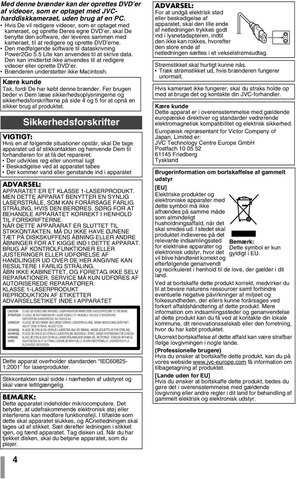 Den medfølgende software til dataskrivning Power2Go 5.5 Lite kan anvendes til at skrive data. Den kan imidlertid ikke anvendes til at redigere videoer eller oprette DVD er.