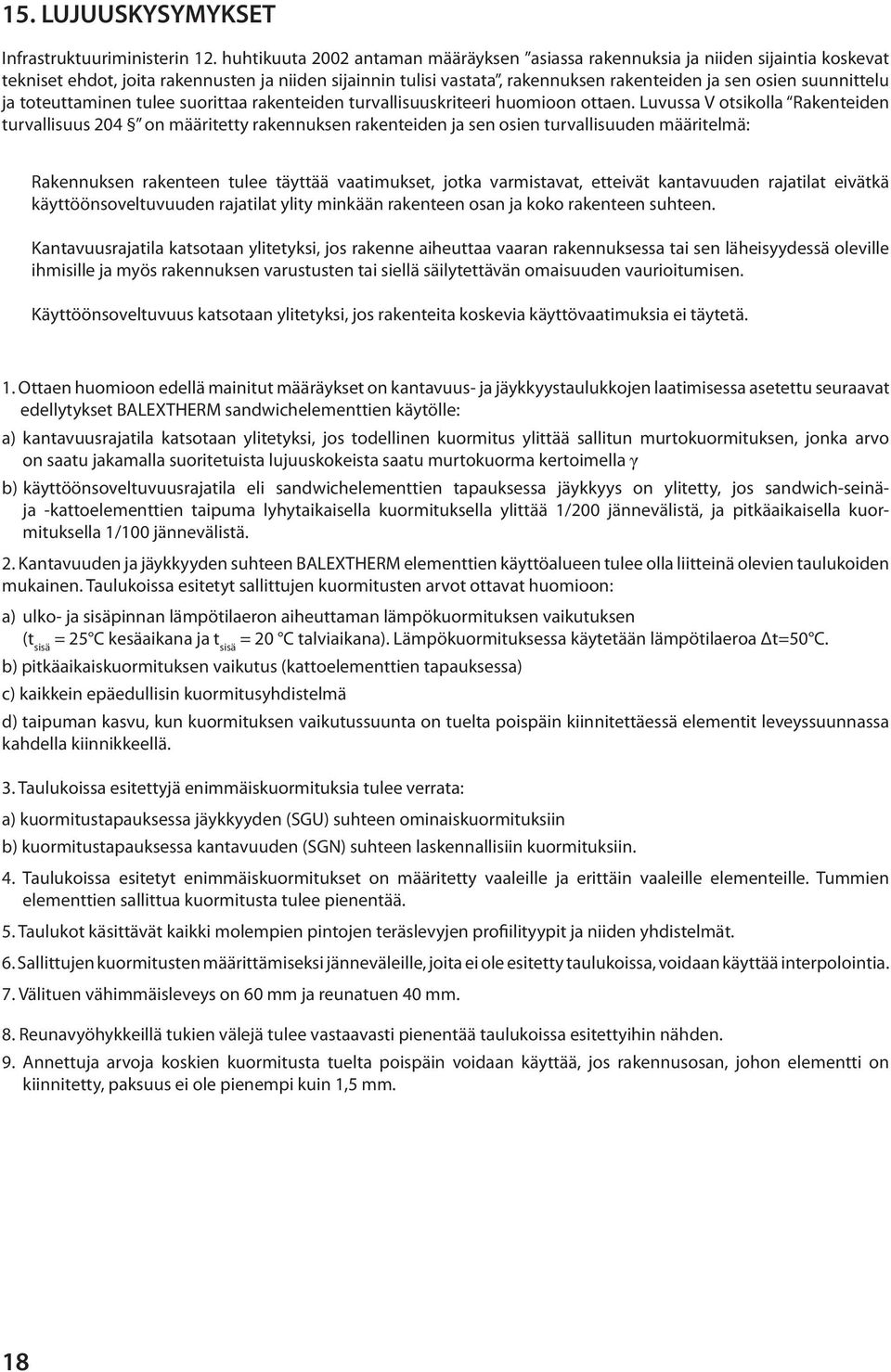 suunnittelu ja toteuttaminen tulee suorittaa rakenteiden turvallisuuskriteeri huomioon ottaen.