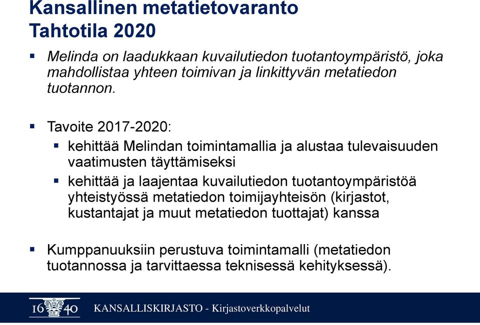Tavoite 2017-2020: kehittää Melindan toimintamallia ja alustaa tulevaisuuden vaatimusten täyttämiseksi kehittää ja laajentaa