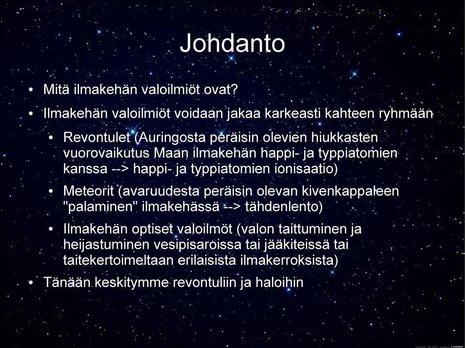 ilmakehän happi- ja typpiatomien kanssa --> happi- ja typpiatomien ionisaatio) Meteorit (avaruudesta peräisin olevan kivenkappaleen