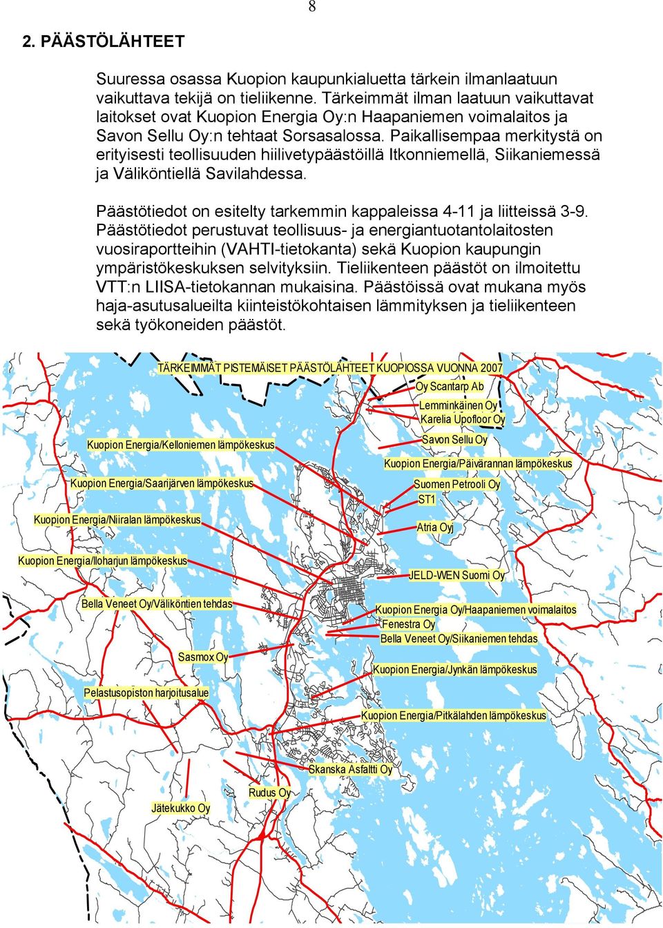 Paikallisempaa merkitystä on erityisesti teollisuuden hiilivetypäästöillä Itkonniemellä, Siikaniemessä ja Väliköntiellä Savilahdessa.