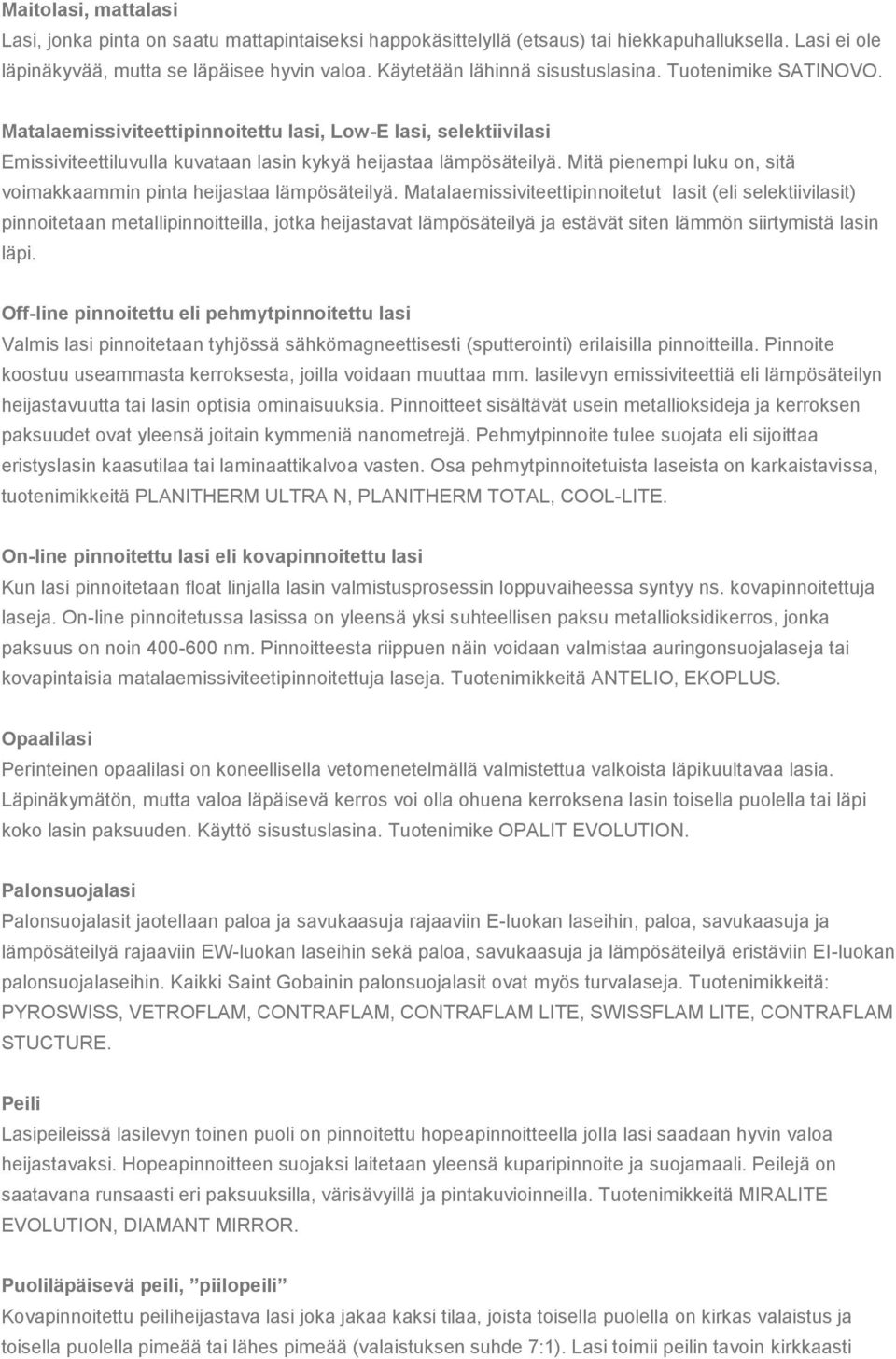 Mitä pienempi luku on, sitä voimakkaammin pinta heijastaa lämpösäteilyä.