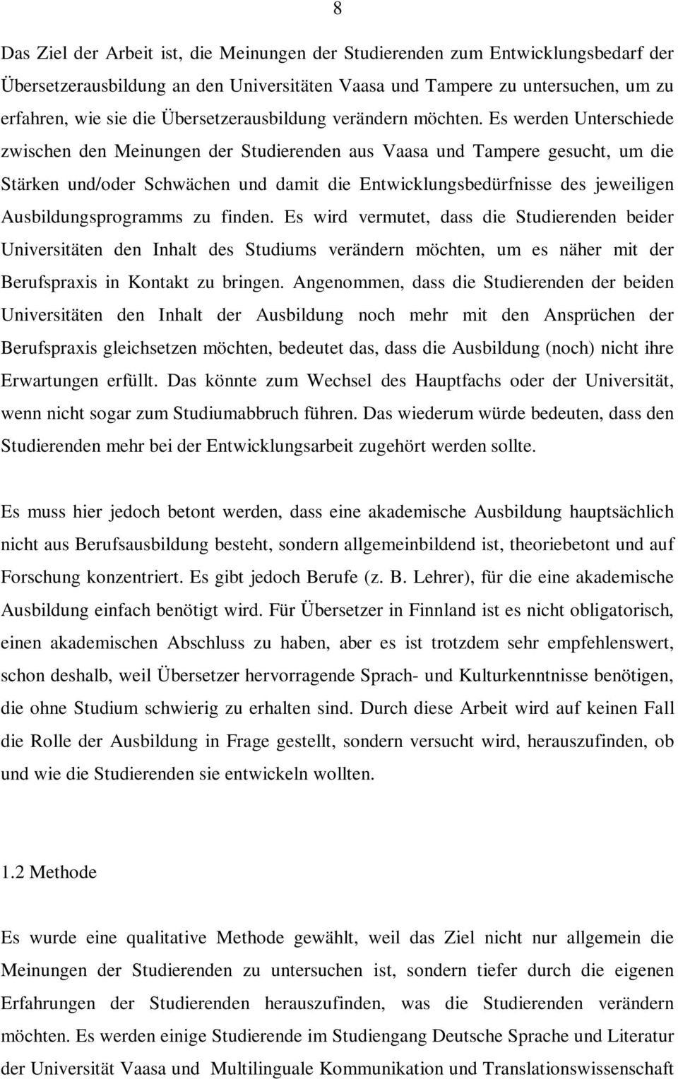 Es werden Unterschiede zwischen den Meinungen der Studierenden aus Vaasa und Tampere gesucht, um die Stärken und/oder Schwächen und damit die Entwicklungsbedürfnisse des jeweiligen