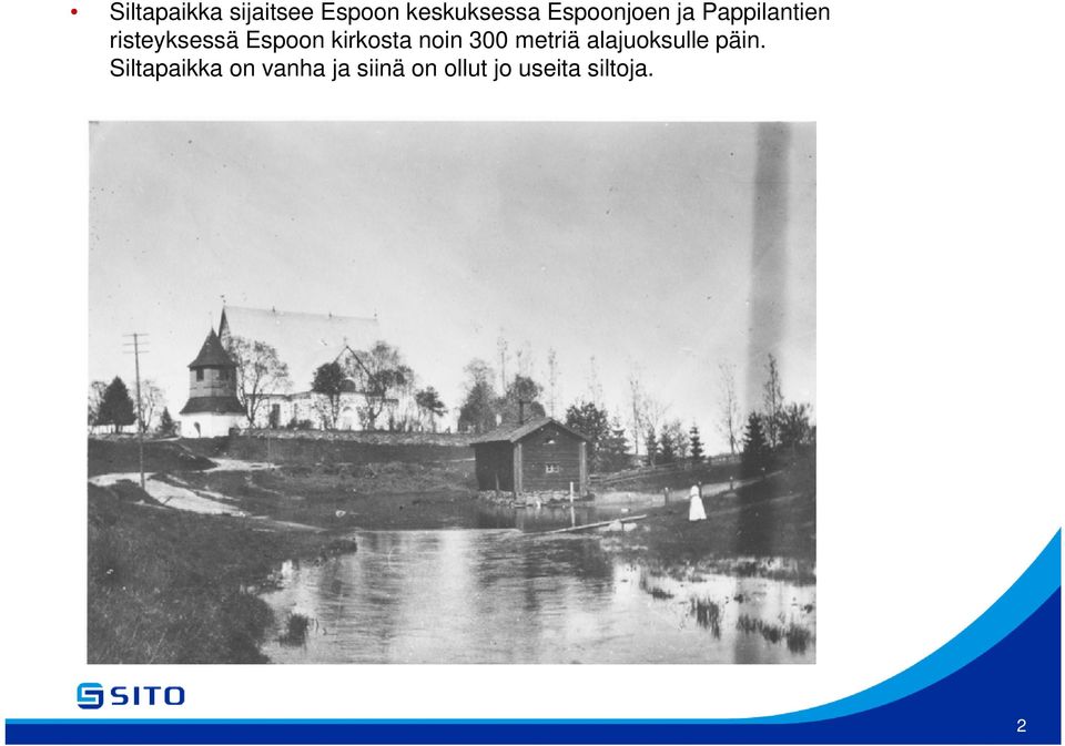 kirkosta noin 300 metriä alajuoksulle päin.