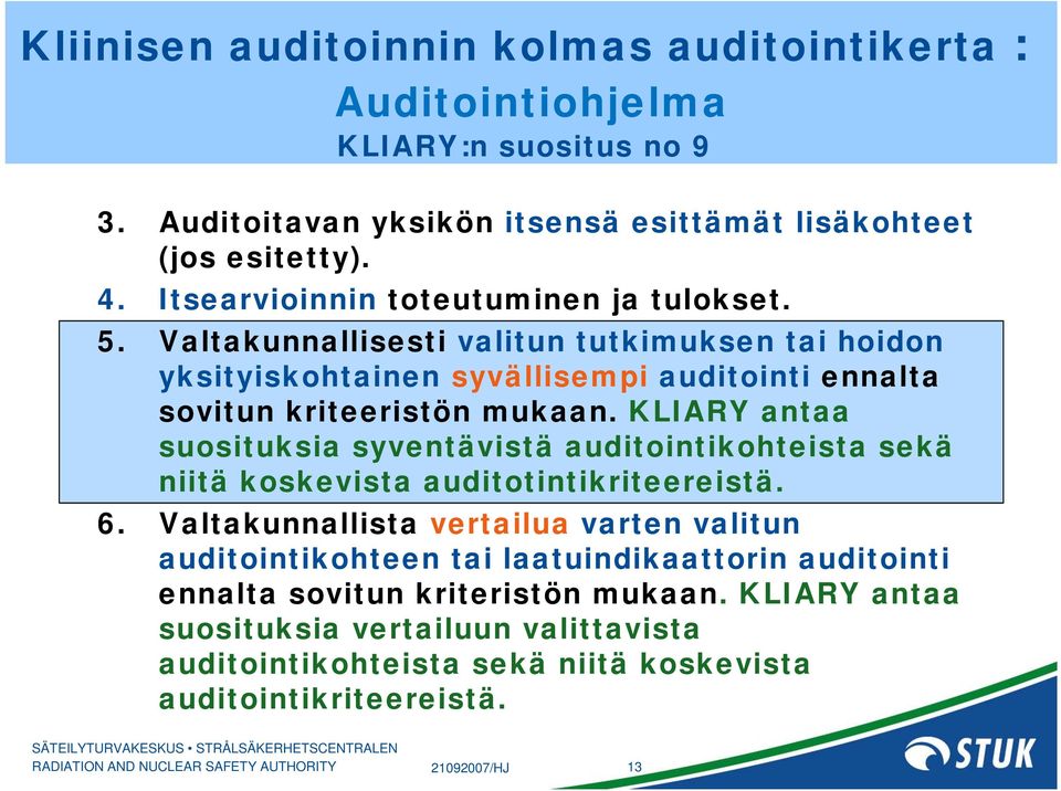 KLIARY antaa suosituksia syventävistä auditointikohteista sekä niitä koskevista auditotintikriteereistä. 6.