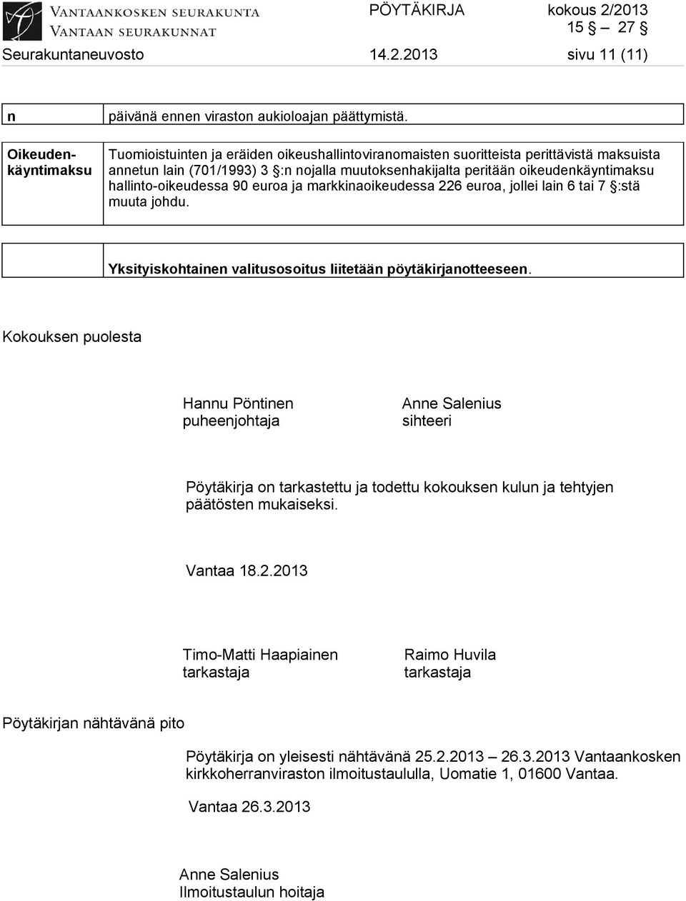 euroa ja markkinaoikeudessa 226 euroa, jollei lain 6 tai 7 :stä muuta johdu. Yksityiskohtainen valitusosoitus liitetään pöytäkirjanotteeseen.