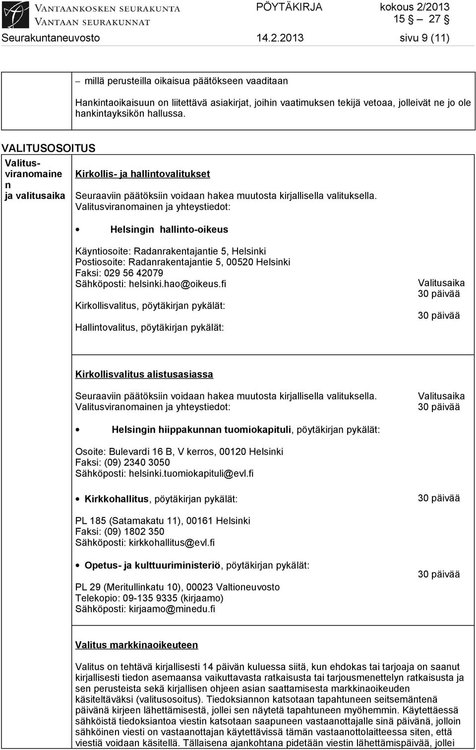 VALITUSOSOITUS Valitusviranomaine n ja valitusaika Kirkollis- ja hallintovalitukset Seuraaviin päätöksiin voidaan hakea muutosta kirjallisella valituksella.