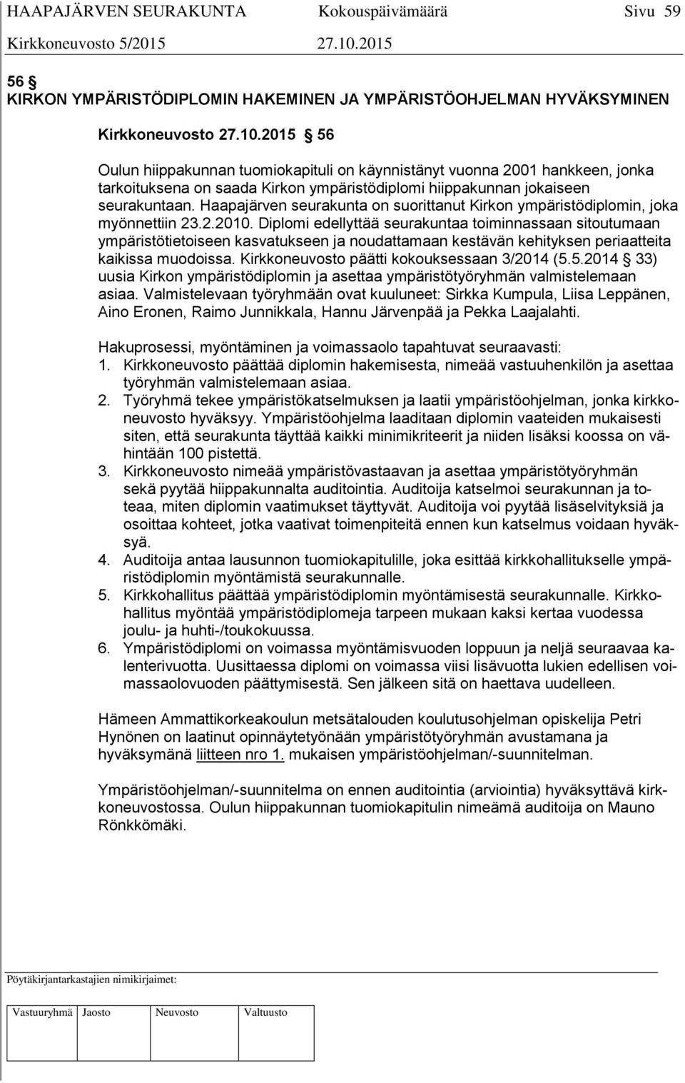 Haapajärven seurakunta on suorittanut Kirkon ympäristödiplomin, joka myönnettiin 23.2.2010.
