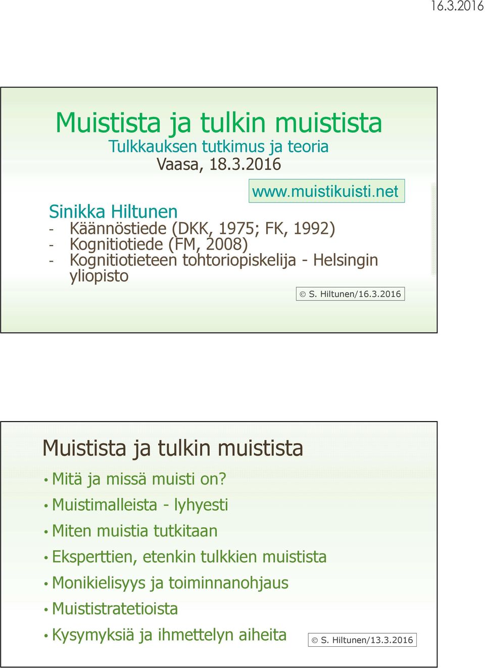 Helsingin yliopisto S. Hiltunen/16.3.2016 Muistista ja tulkin muistista Mitä ja missä muisti on?