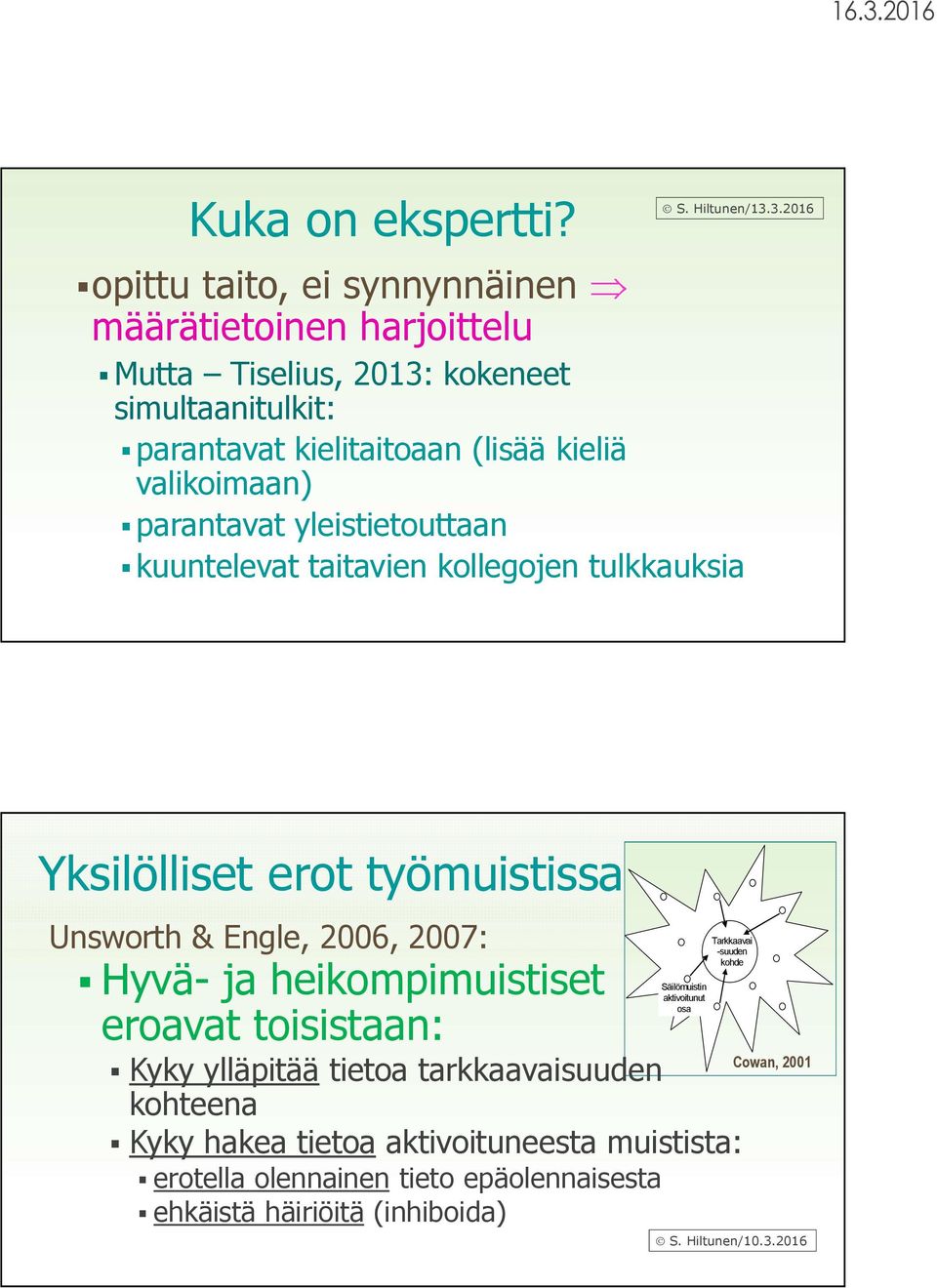 valikoimaan) parantavat yleistietouttaan kuuntelevat taitavien kollegojen tulkkauksia Yksilölliset erot työmuistissa Unsworth & Engle, 2006, 2007: Hyvä-