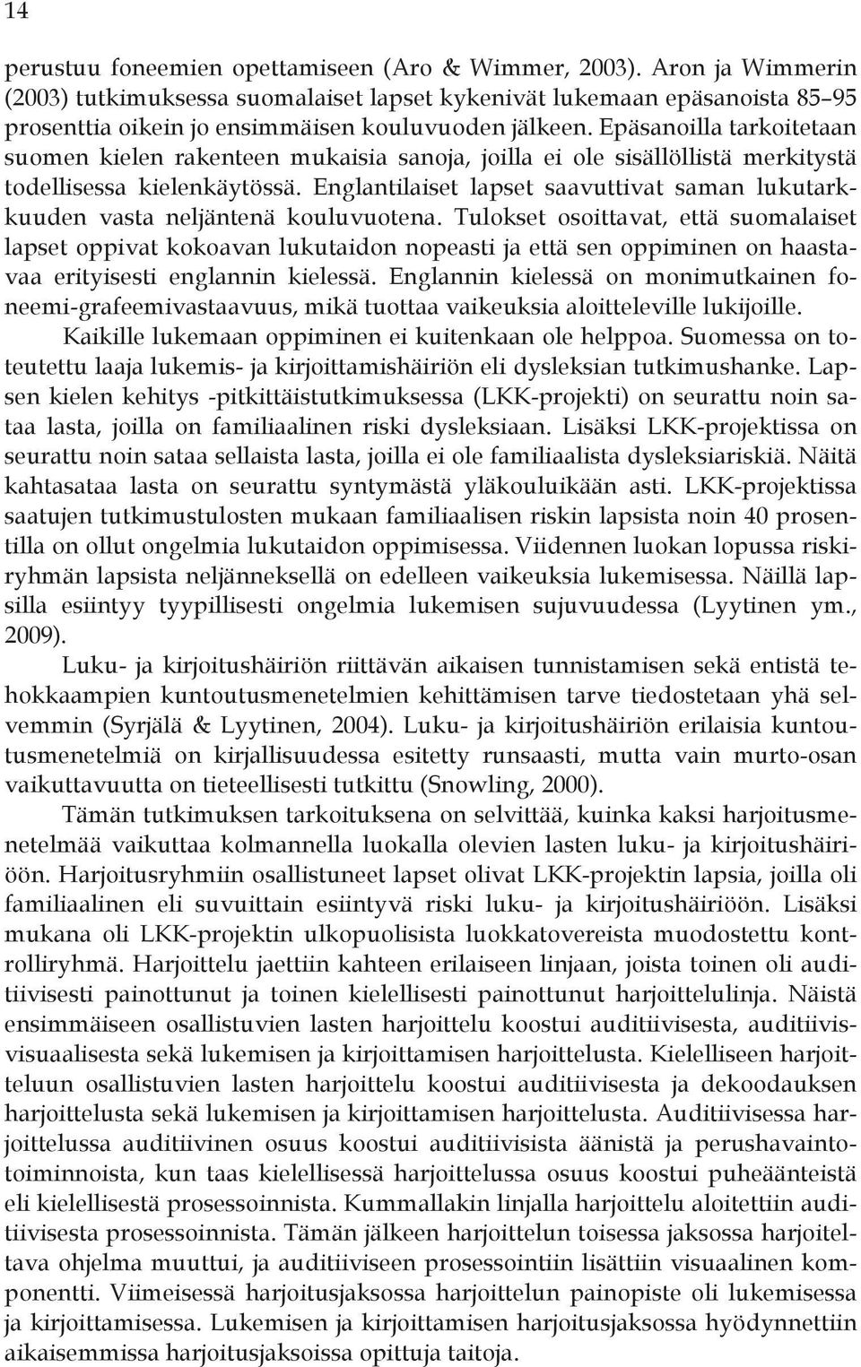 Epäsanoilla tarkoitetaan suomen kielen rakenteen mukaisia sanoja, joilla ei ole sisällöllistä merkitystä todellisessa kielenkäytössä.