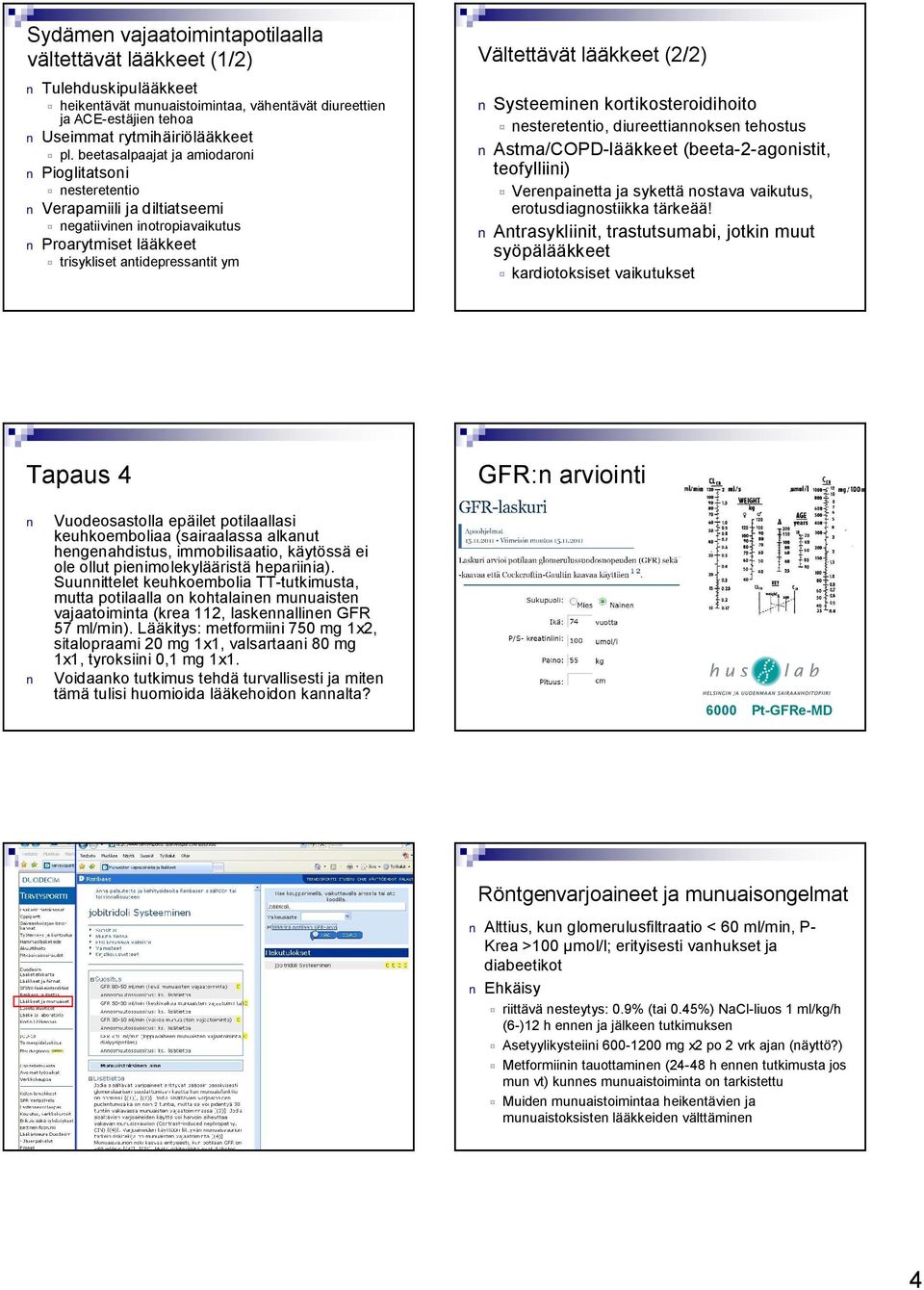 Systeeminen kortikosteroidihoito nesteretentio, diureettiannoksen tehostus Astma/COPD lääkkeet (beeta 2 agonistit, teofylliini) Verenpainetta ja sykettä nostava vaikutus, erotusdiagnostiikka tärkeää!