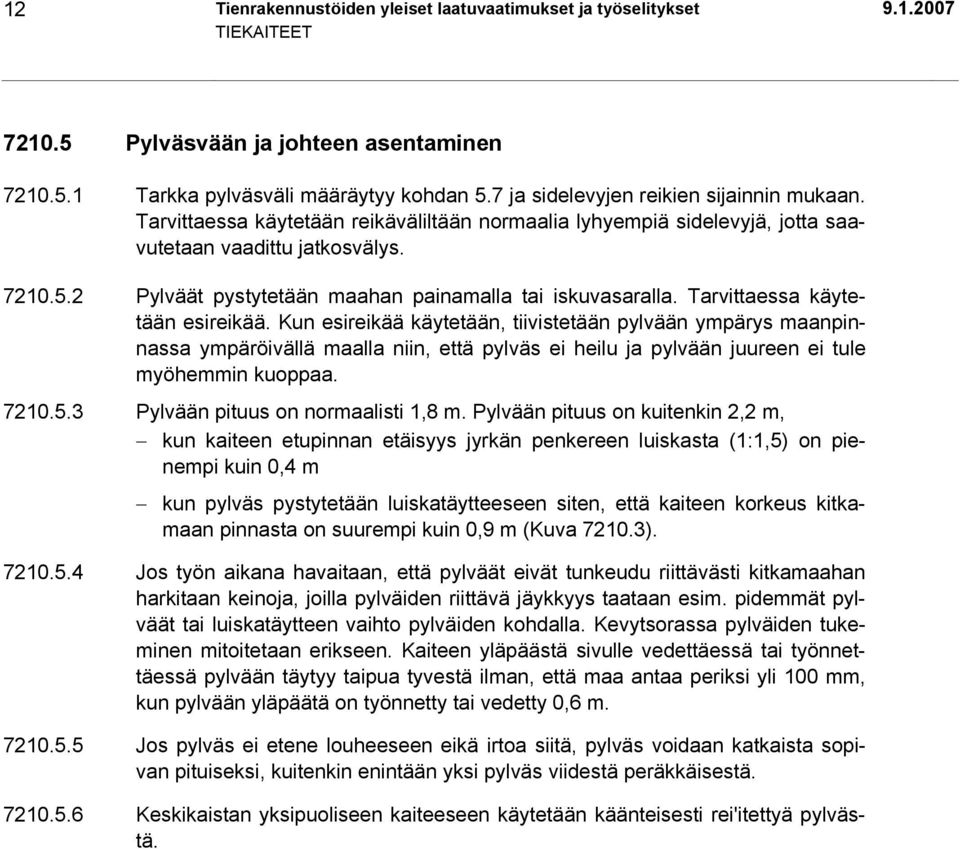 2 Pylväät pystytetään maahan painamalla tai iskuvasaralla. Tarvittaessa käytetään esireikää.