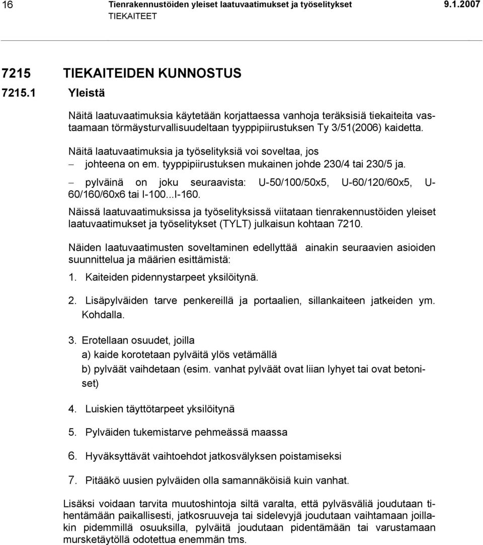 Näitä laatuvaatimuksia ja työselityksiä voi soveltaa, jos johteena on em. tyyppipiirustuksen mukainen johde 230/4 tai 230/5 ja.