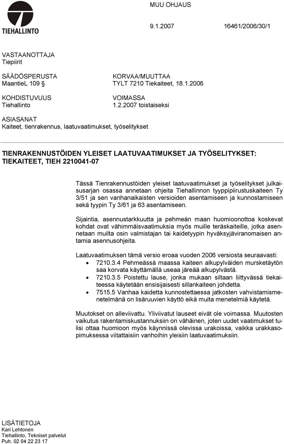 06/30/1 VASTAANOTTAJA Tiepiirit SÄÄDÖSPERUSTA KORVAA/MUUTTAA MaantieL 109 TYLT 721