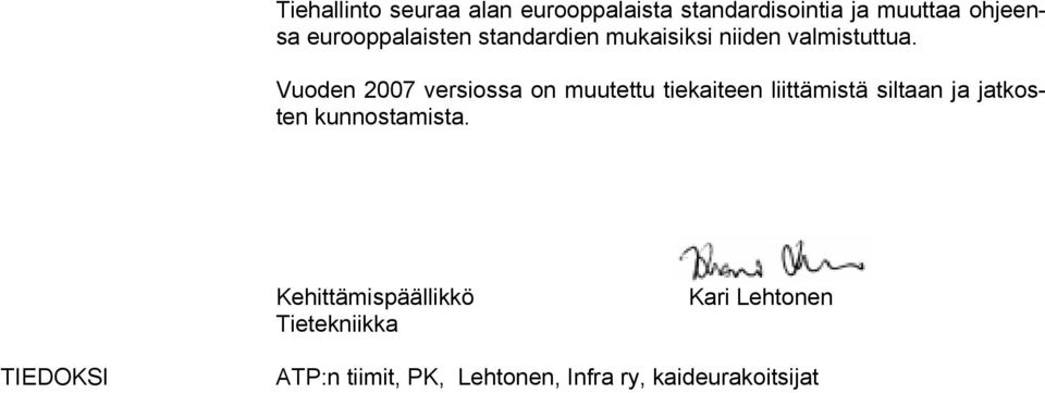 Vuoden 2007 versiossa on muutettu tiekaiteen liittämistä siltaan ja jatkosten