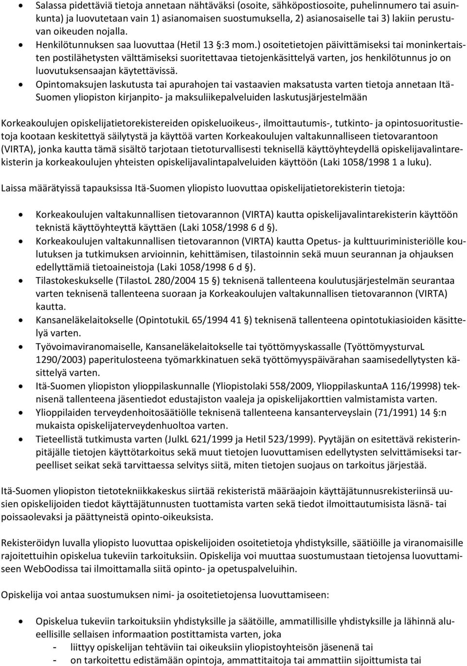 ) osoitetietojen päivittämiseksi tai moninkertaisten postilähetysten välttämiseksi suoritettavaa tietojenkäsittelyä varten, jos henkilötunnus jo on luovutuksensaajan käytettävissä.
