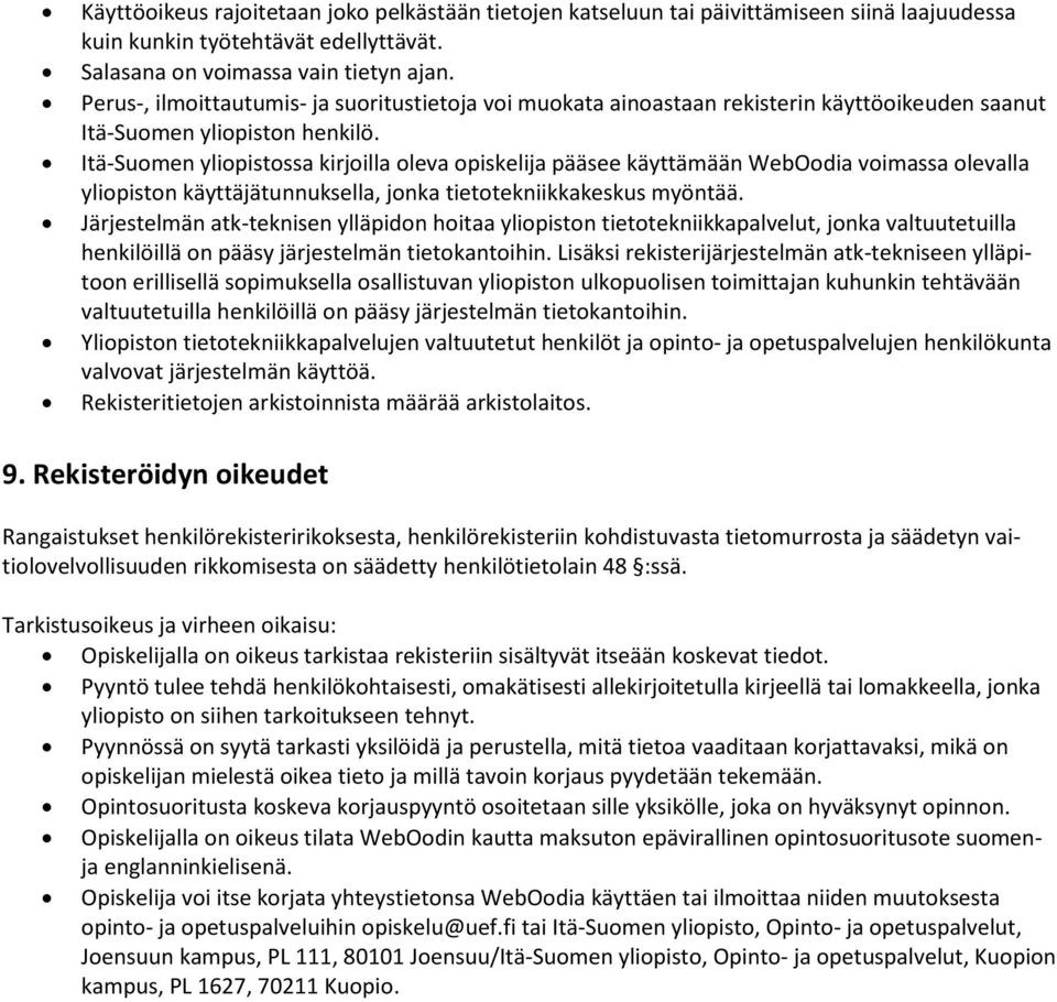 Itä-Suomen yliopistossa kirjoilla oleva opiskelija pääsee käyttämään WebOodia voimassa olevalla yliopiston käyttäjätunnuksella, jonka tietotekniikkakeskus myöntää.