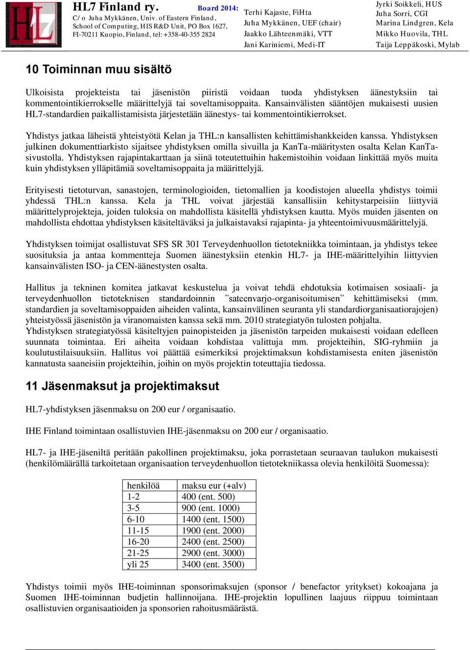 Huvila, THL Taija Leppäkski, Mylab Ulkisista prjekteista tai jäsenistön piiristä vidaan tuda yhdistyksen äänestyksiin tai kmmentintikierrkselle määrittelyjä tai sveltamisppaita.