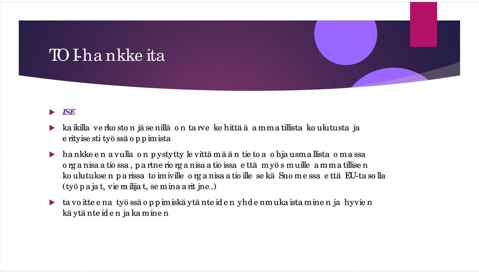 partneriorganisaatioissa että myös muille ammatillisen koulutuksen parissa toimiville organisaatioille sekä Suomessa