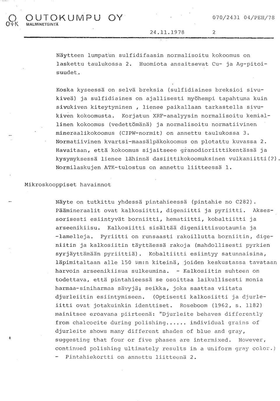 Korjatun XRF-analyysin normalisoitu kemia].- linen kokoomus (vedettömänä) ja normalisoitu normatiivinen mineraalikokoomus (CIPW-normit) on annettu taulukossa 3.