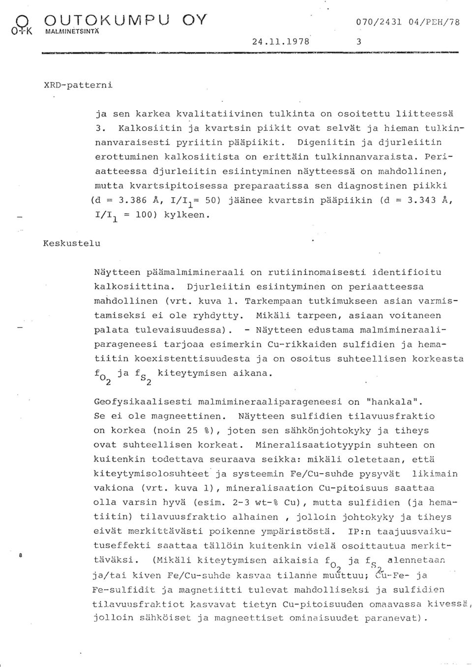Perl- aatteessa djurleiitin esiintyminen näytteessa on mahdollinen, mutta kvartsipitoisessa preparaatissa sen diagnostinen piikki (d = 3.386 A, 1/1 = 50) jäänee kvartsin pääpiikin (d = 3.