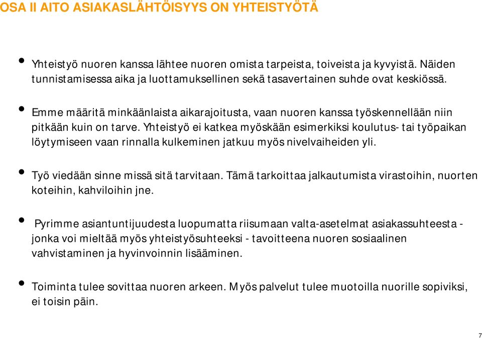 Yhteistyö ei katkea myöskään esimerkiksi koulutus- tai työpaikan löytymiseen vaan rinnalla kulkeminen jatkuu myös nivelvaiheiden yli. Työ viedään sinne missä sitä tarvitaan.