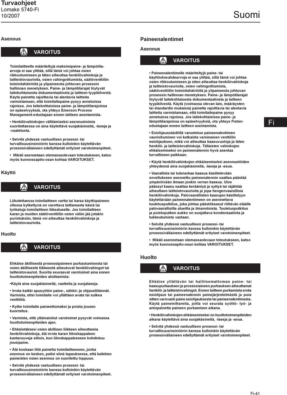 Paine- ja lämpötilarajat löytyvät laitekohtaisesta dokumentaatiosta ja laitteen tyypikilvestä.