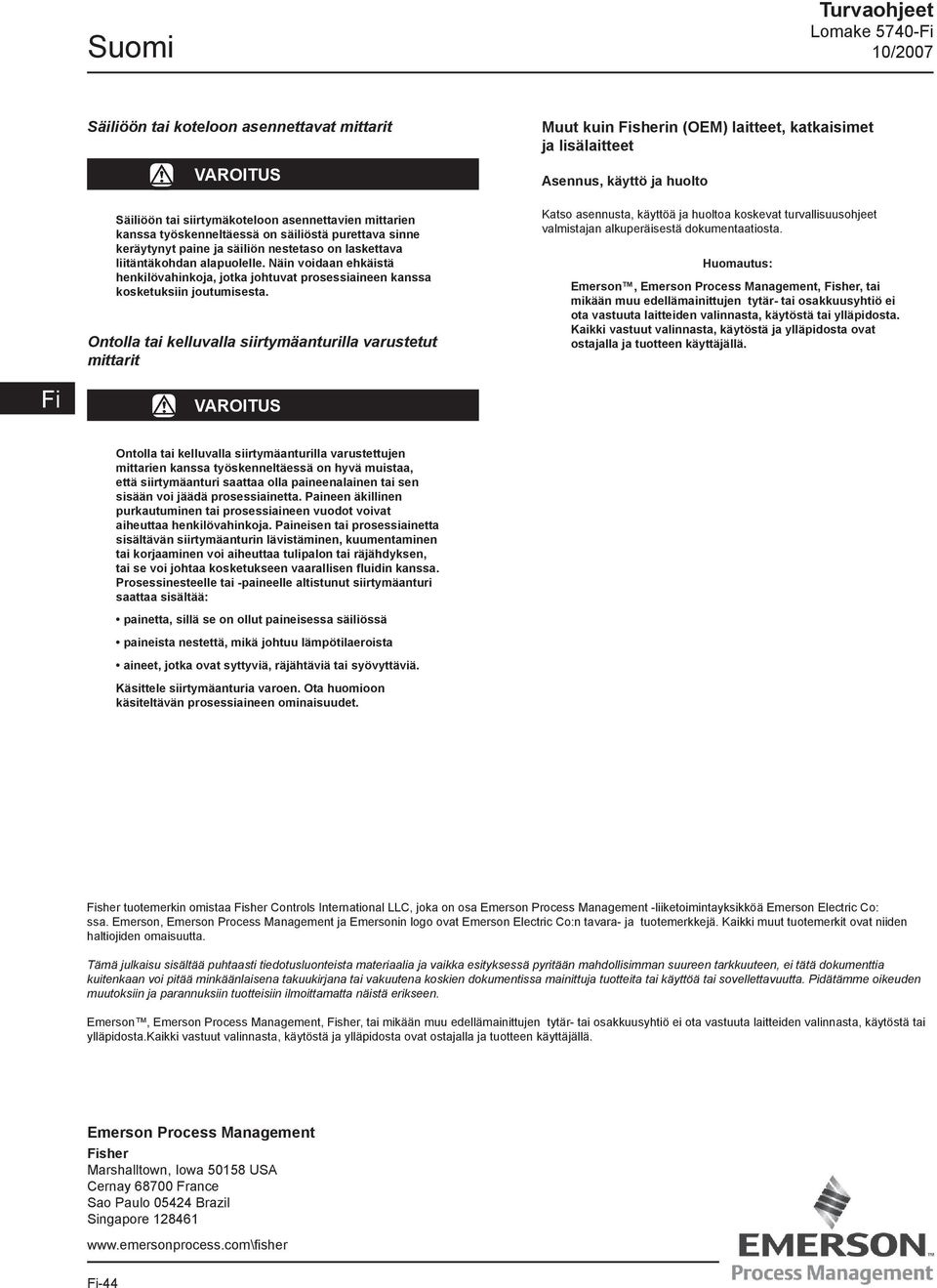 Ontolla tai kelluvalla siirtymäanturilla varustetut mittarit Muut kuin Fisherin (OEM) laitteet, katkaisimet ja lisälaitteet Asennus, käyttö ja huolto Katso asennusta, käyttöä ja huoltoa koskevat