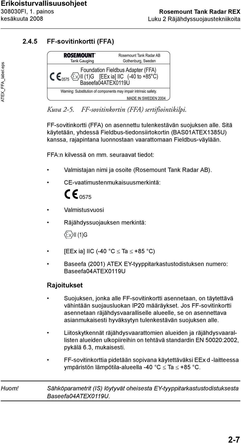 FFA:n kilvessä on mm. seuraavat tiedot: Valmistajan nimi ja osoite (Rosemount Tank Radar AB).