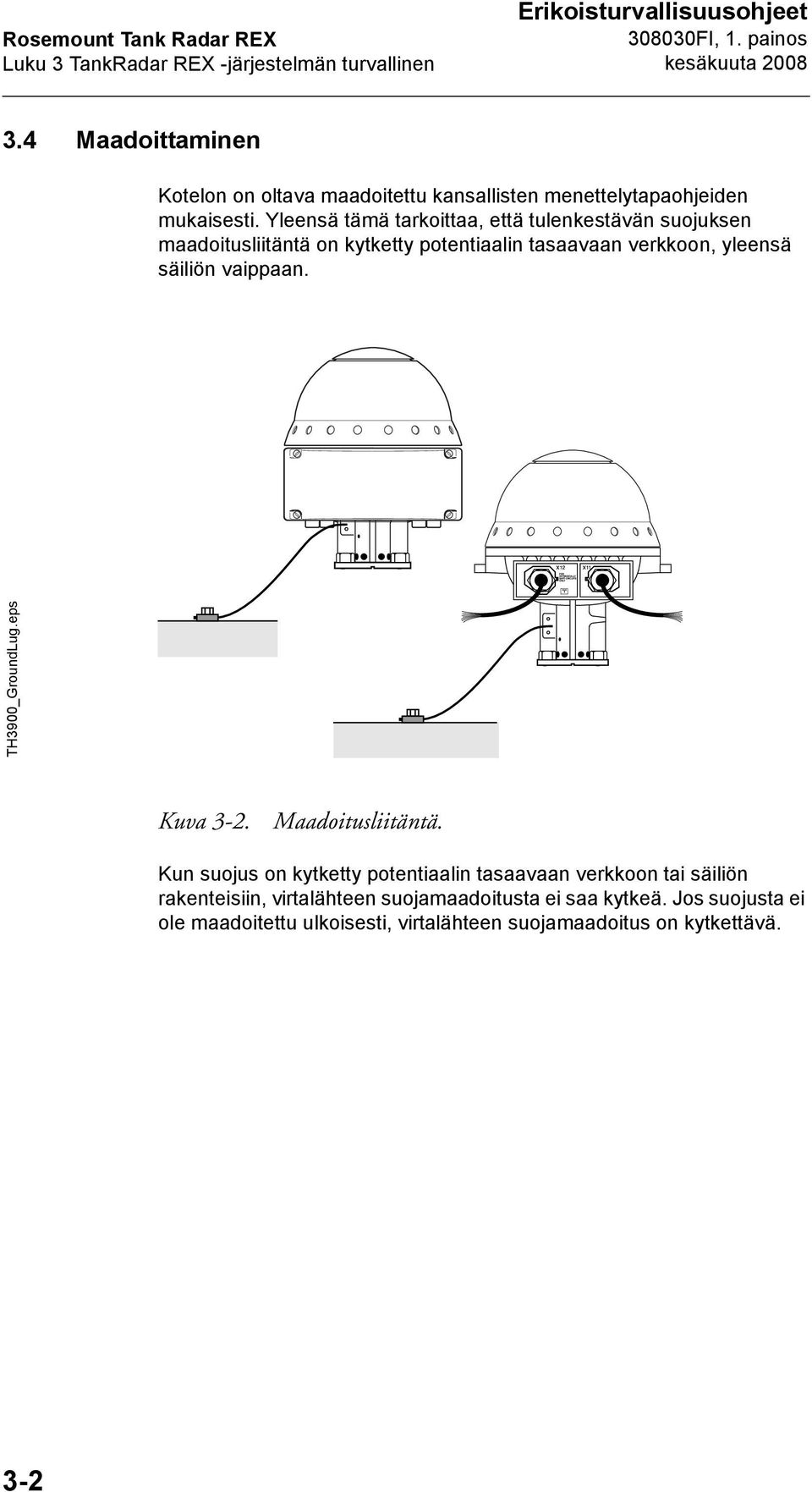 Yleensä tämä tarkoittaa, että tulenkestävän suojuksen maadoitusliitäntä on kytketty potentiaalin tasaavaan verkkoon, yleensä säiliön vaippaan.