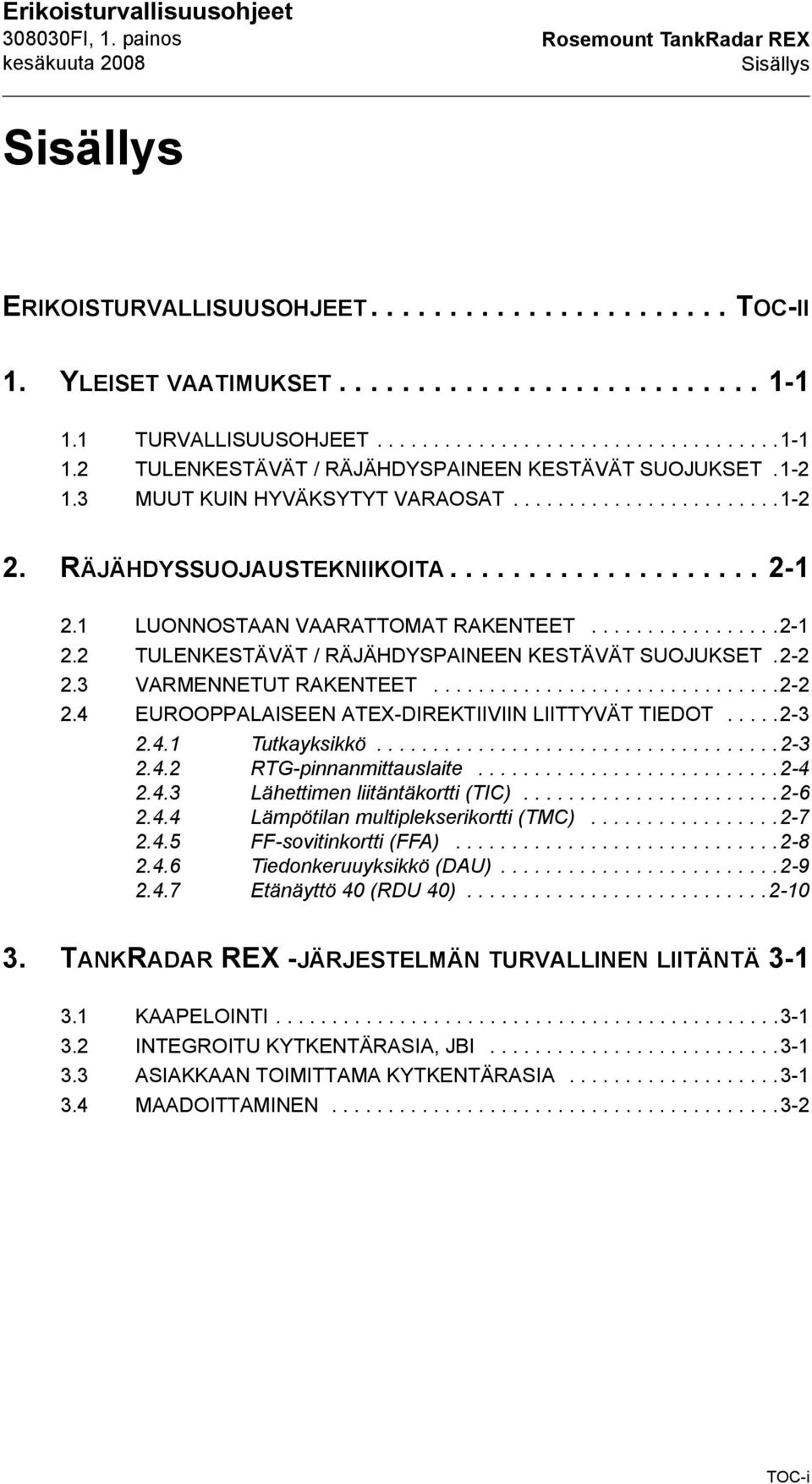 RÄJÄHDYSSUOJAUSTEKNIIKOITA.................... 2-1 2.1 LUONNOSTAAN VAARATTOMAT RAKENTEET.................2-1 2.2 TULENKESTÄVÄT / RÄJÄHDYSPAINEEN KESTÄVÄT SUOJUKSET.2-2 2.
