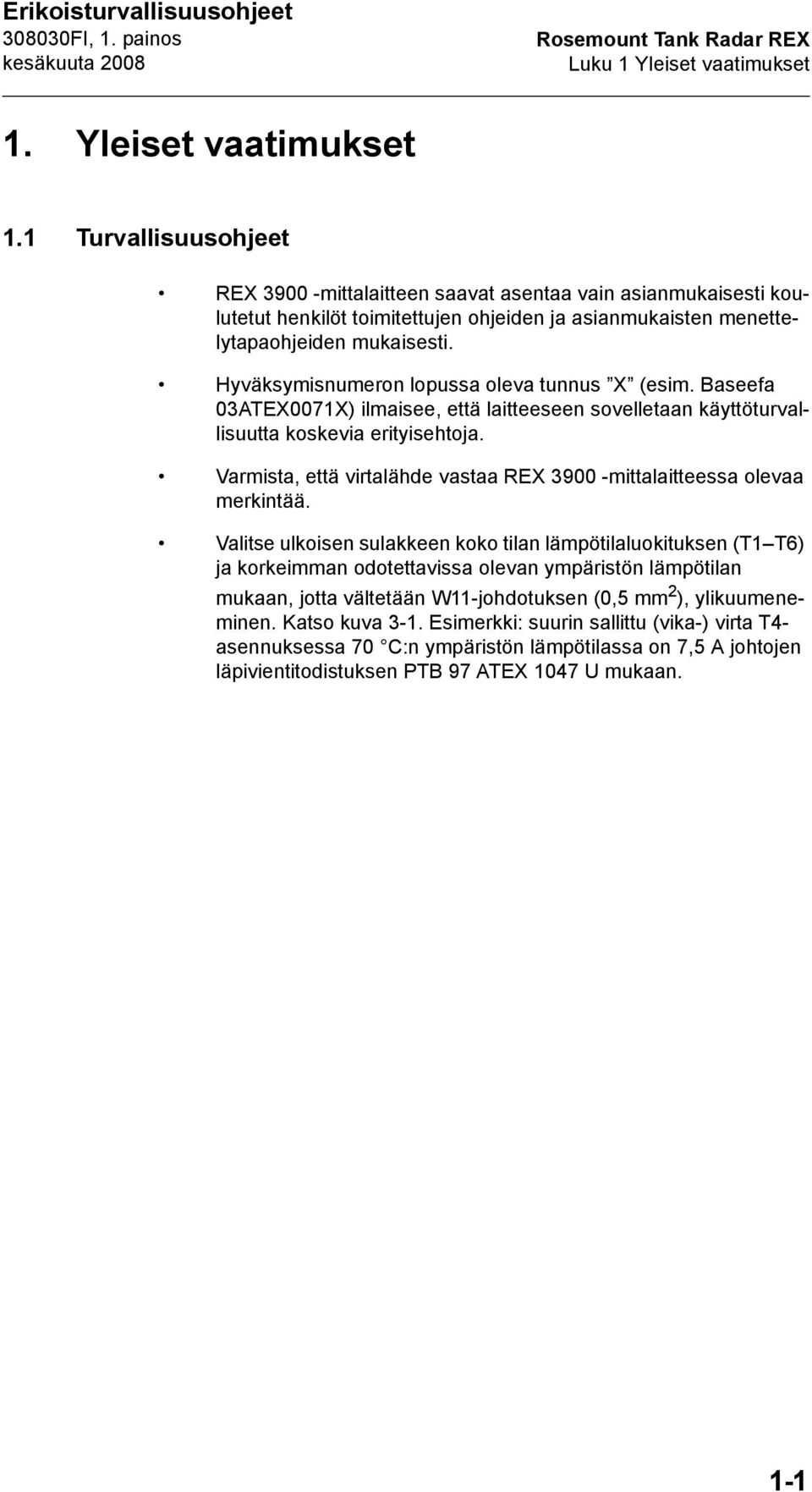 Hyväksymisnumeron lopussa oleva tunnus X (esim. Baseefa 03ATEX0071X) ilmaisee, että laitteeseen sovelletaan käyttöturvallisuutta koskevia erityisehtoja.