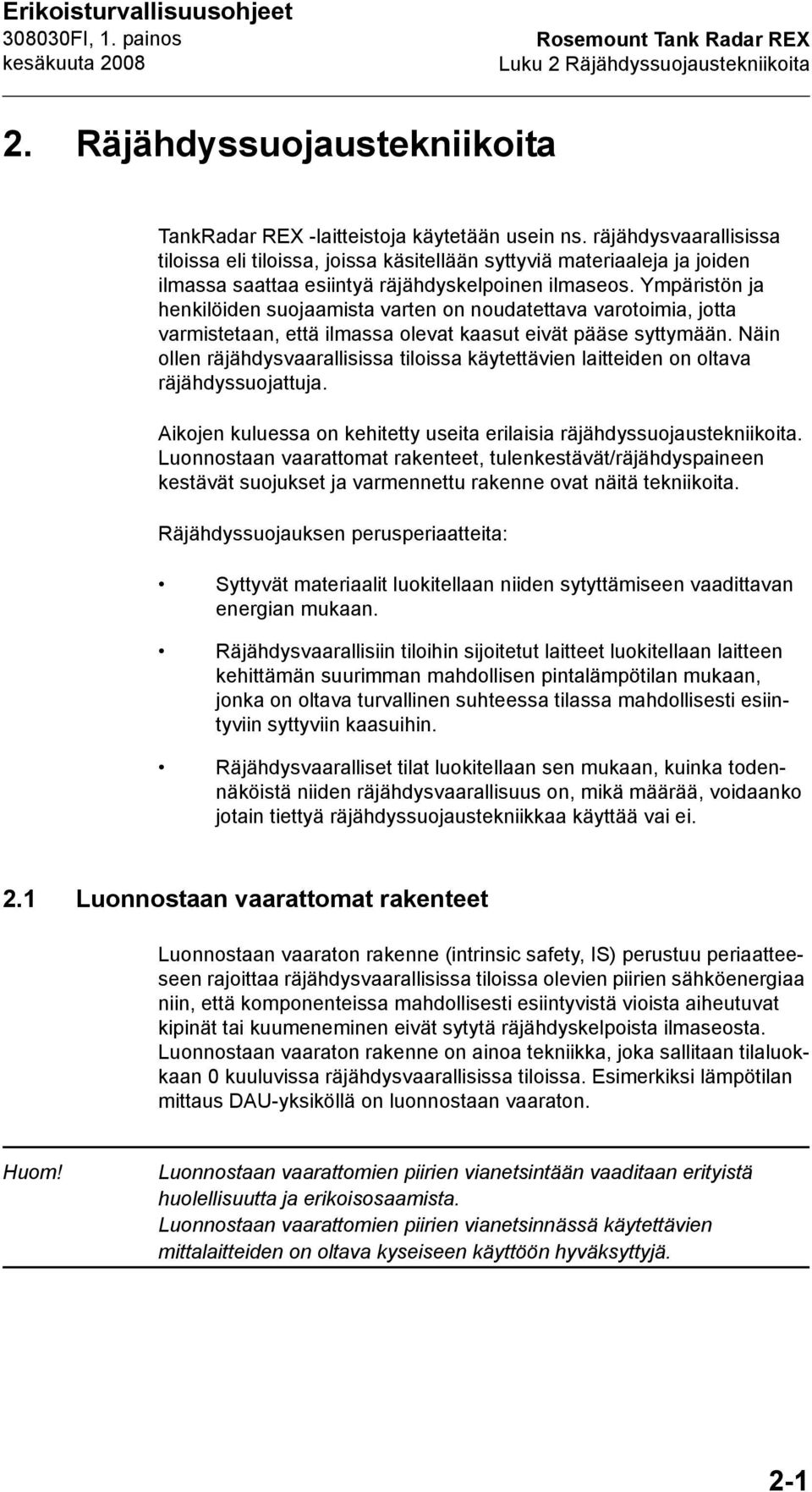 Ympäristön ja henkilöiden suojaamista varten on noudatettava varotoimia, jotta varmistetaan, että ilmassa olevat kaasut eivät pääse syttymään.