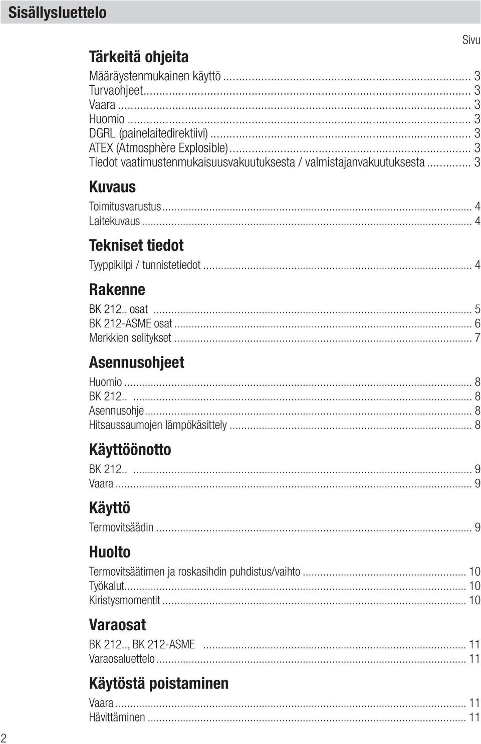 .. 5 BK 212-ASME osat... 6 Merkkien selitykset... 7 Asennusohjeet Huomio... 8 BK 212..... 8 Asennusohje... 8 Hitsaussaumojen lämpökäsittely... 8 Käyttöönotto BK 212..... 9 Vaara.