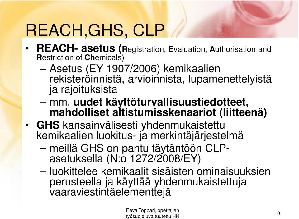 uudet käyttöturvallisuustiedotteet, mahdolliset altistumisskenaariot (liitteenä) GHS kansainvälisesti yhdenmukaistettu kemikaalien