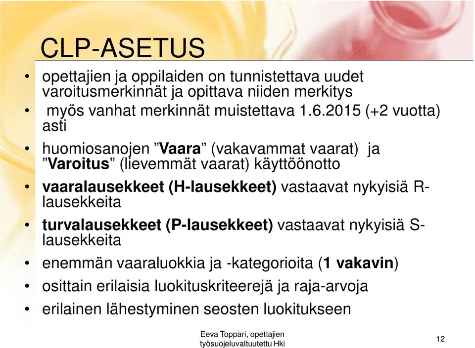2015 (+2 vuotta) asti huomiosanojen Vaara (vakavammat vaarat) ja Varoitus (lievemmät vaarat) käyttöönotto vaaralausekkeet