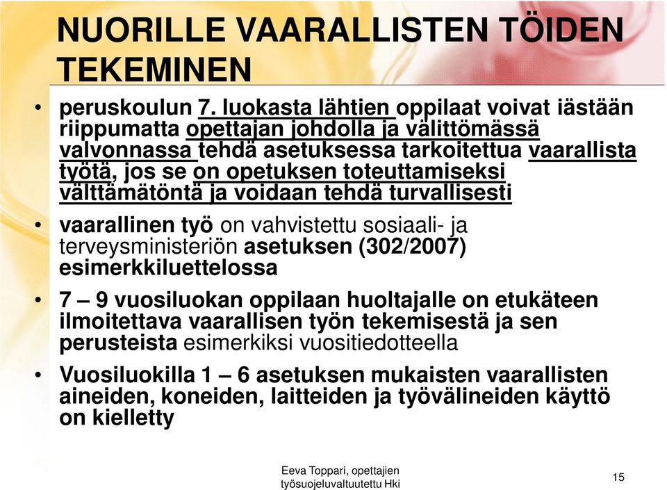 opetuksen toteuttamiseksi välttämätöntä ja voidaan tehdä turvallisesti vaarallinen työ on vahvistettu sosiaali- ja terveysministeriön asetuksen (302/2007)