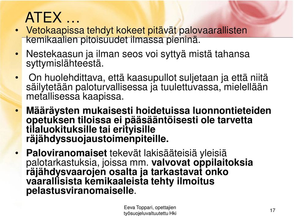 Määräysten mukaisesti hoidetuissa luonnontieteiden opetuksen tiloissa ei pääsääntöisesti ole tarvetta tilaluokituksille tai erityisille räjähdyssuojaustoimenpiteille.
