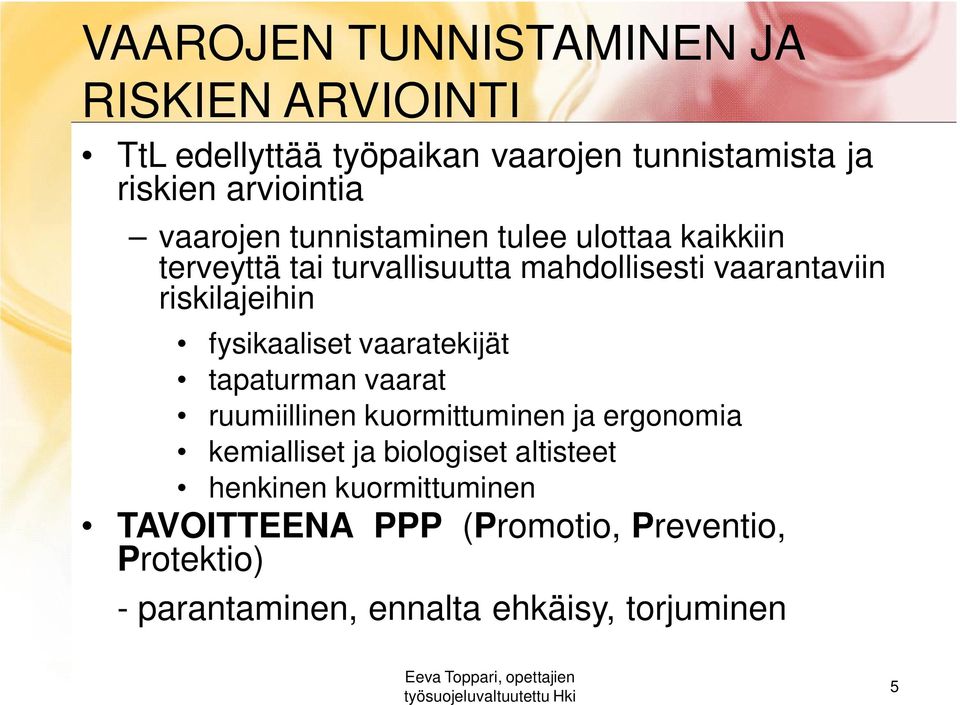 fysikaaliset vaaratekijät tapaturman vaarat ruumiillinen kuormittuminen ja ergonomia kemialliset ja biologiset