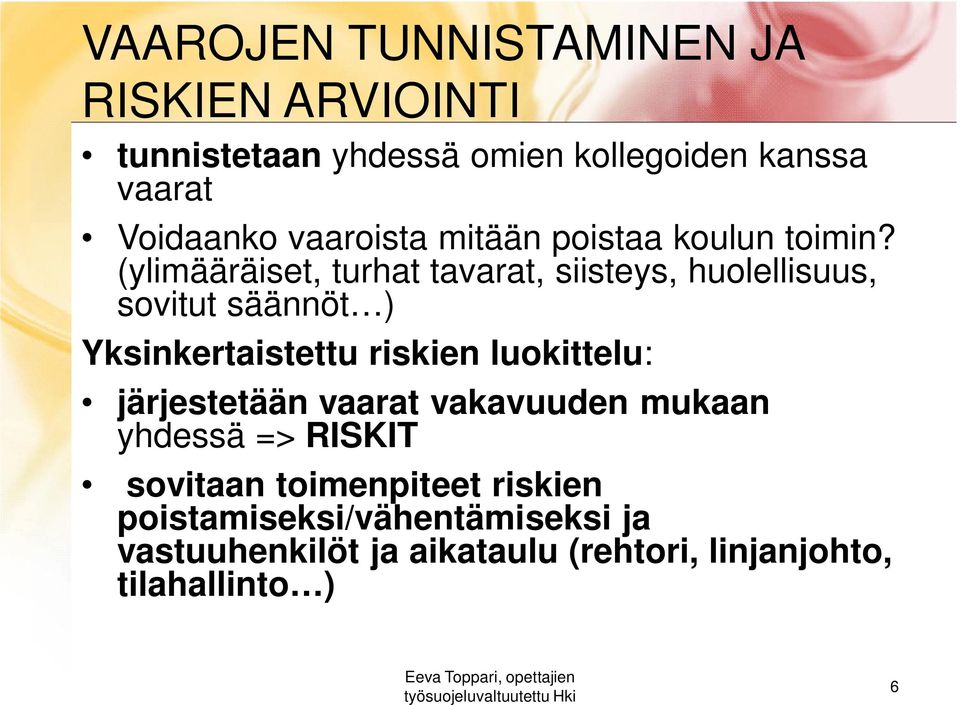 (ylimääräiset, turhat tavarat, siisteys, huolellisuus, sovitut säännöt ) Yksinkertaistettu riskien luokittelu: