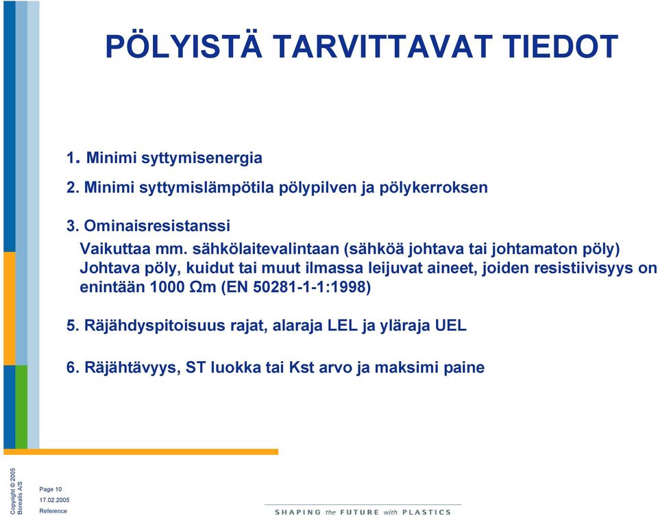 sähkölaitevalintaan (sähköä johtava tai johtamaton pöly) Johtava pöly, kuidut tai muut ilmassa leijuvat