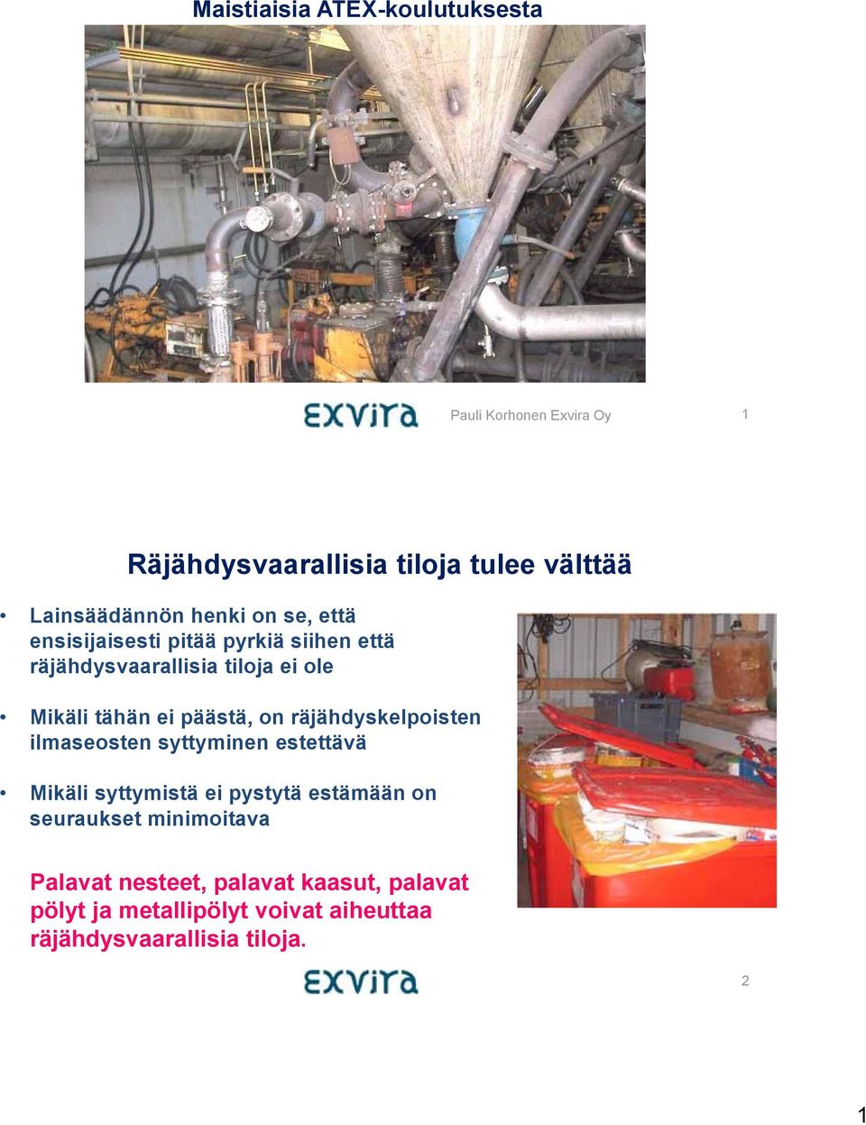 päästä, on räjähdyskelpoisten ilmaseosten syttyminen estettävä Mikäli syttymistä ei pystytä estämään on seuraukset
