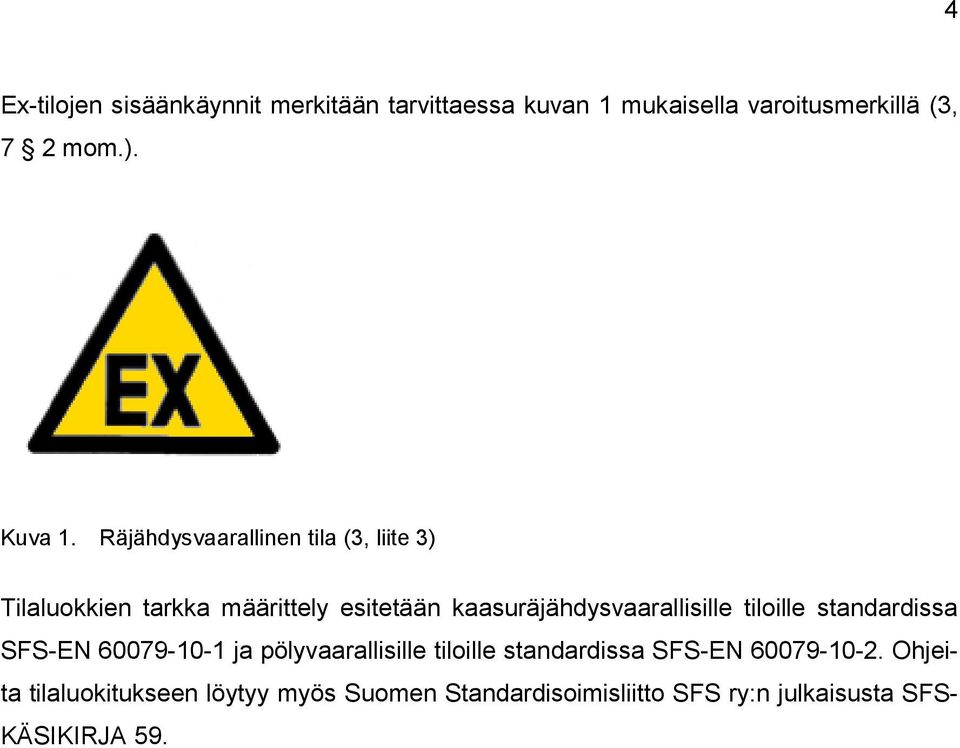 Räjähdysvaarallinen tila (3, liite 3) Tilaluokkien tarkka määrittely esitetään kaasuräjähdysvaarallisille