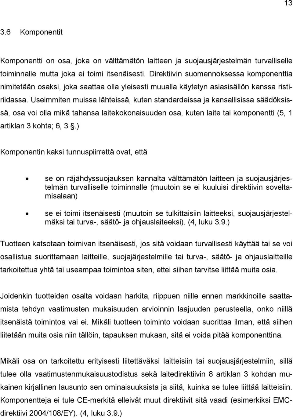 Useimmiten muissa lähteissä, kuten standardeissa ja kansallisissa säädöksissä, osa voi olla mikä tahansa laitekokonaisuuden osa, kuten laite tai komponentti (5, 1 artiklan 3 kohta; 6, 3.