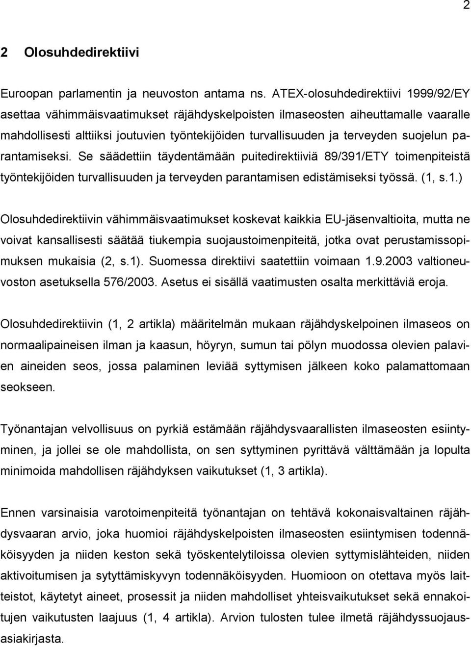 suojelun parantamiseksi. Se säädettiin täydentämään puitedirektiiviä 89/391/